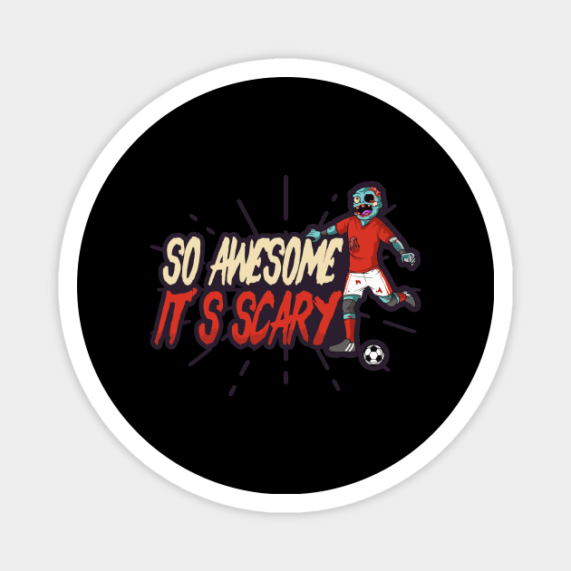 Halloween Soccer Shirt | So Awesome It's Scary Magnet by Gawkclothing